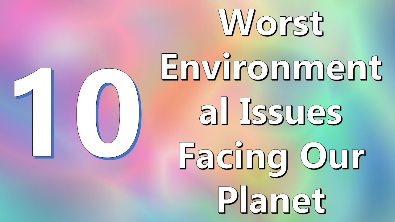 Major Ten Worst Environmental Problems Struggling With Our Earth 