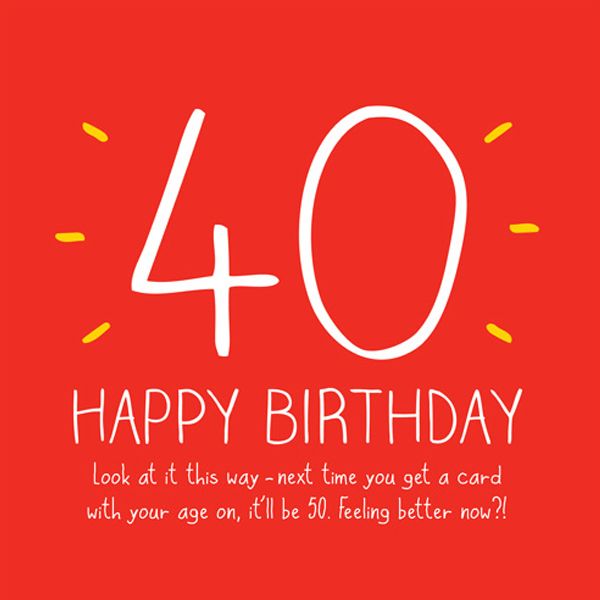 Happy 40th Birthday Quotes, Memes and Funny Sayings