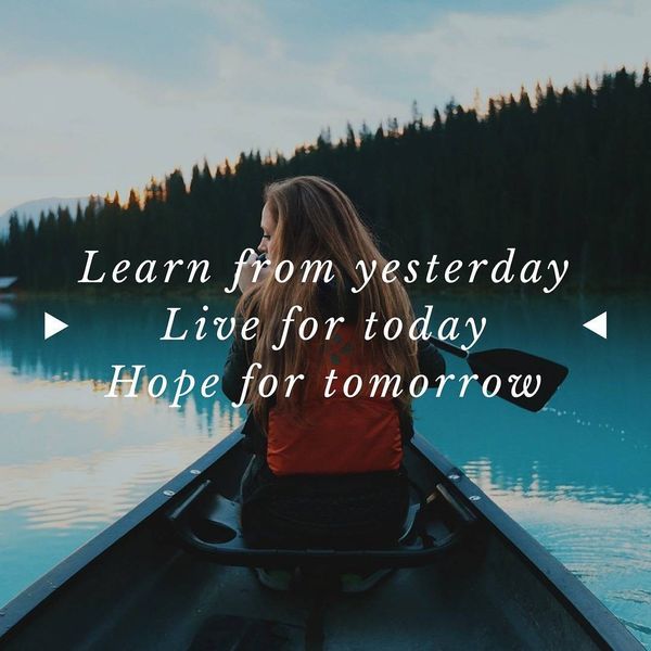 16-learn-from-yesterday-live-for-today-hope-for-tommorow