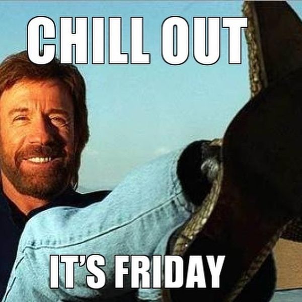 Chill out its friday
