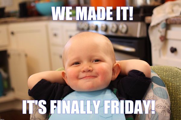 We made it its finally friday