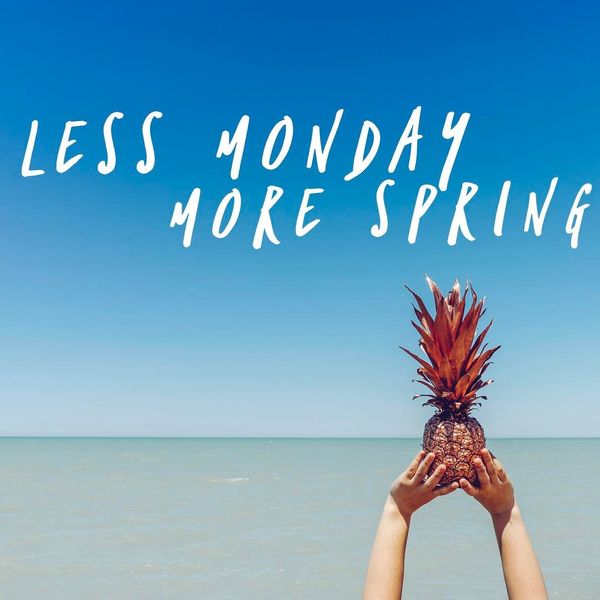 less monday more spring