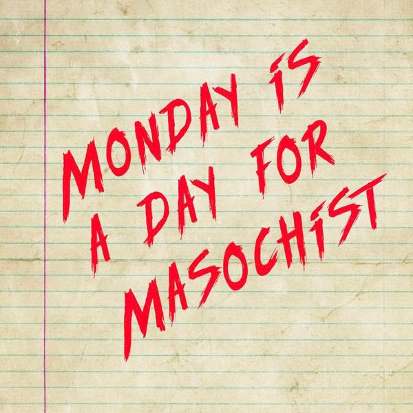 monday is a day for masochist