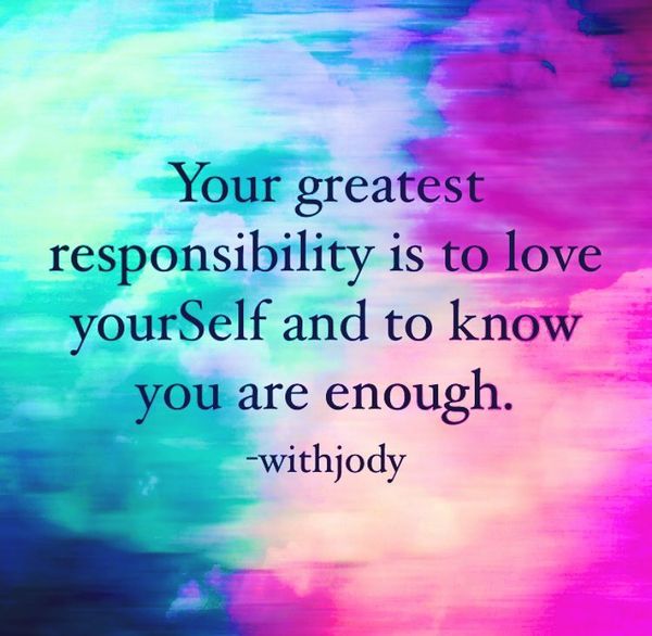 your greatest responsibility is to love yourself