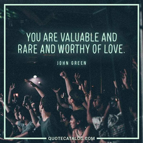 you are valuable and rare and worthy of love