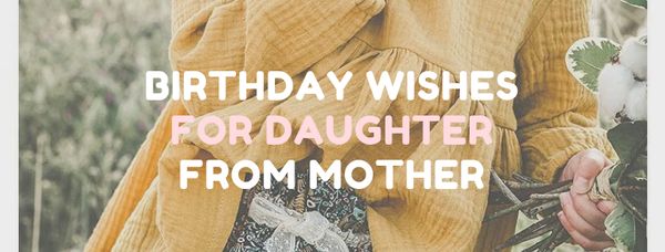 Birthday Wishes for Daughter from Mother