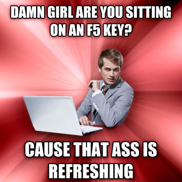 Damn girl are you sitting on an f5 key?