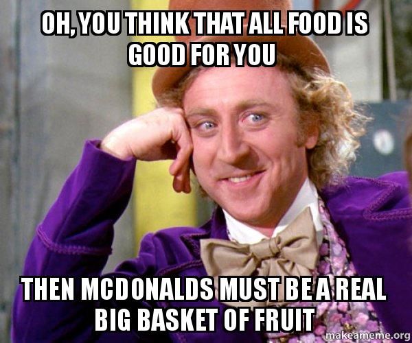 Oh, you think that all food is good for you