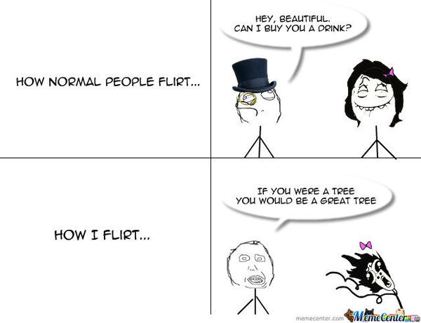 How normal people flirt... How I flirt...