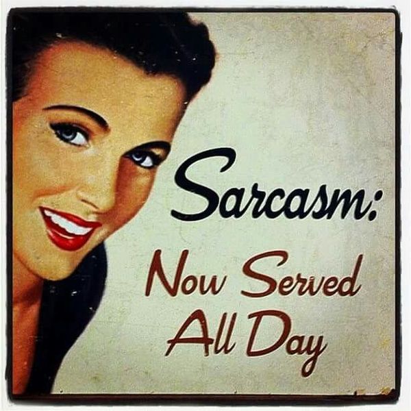 Sarcasm: Now served all day