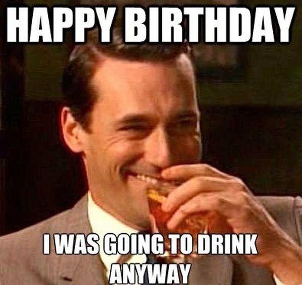 Happy Bday Meme about Being Drunk