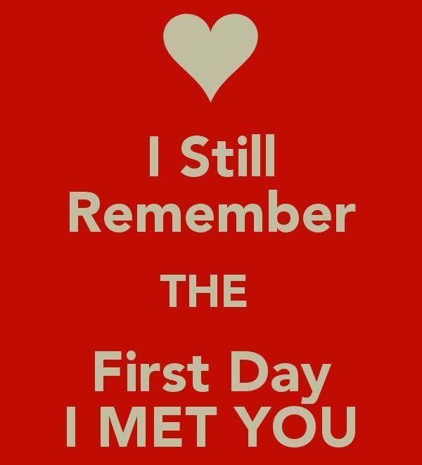 I still remebmer the first day i met you