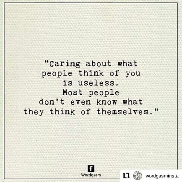 Caring about What People Think of You is Useless.