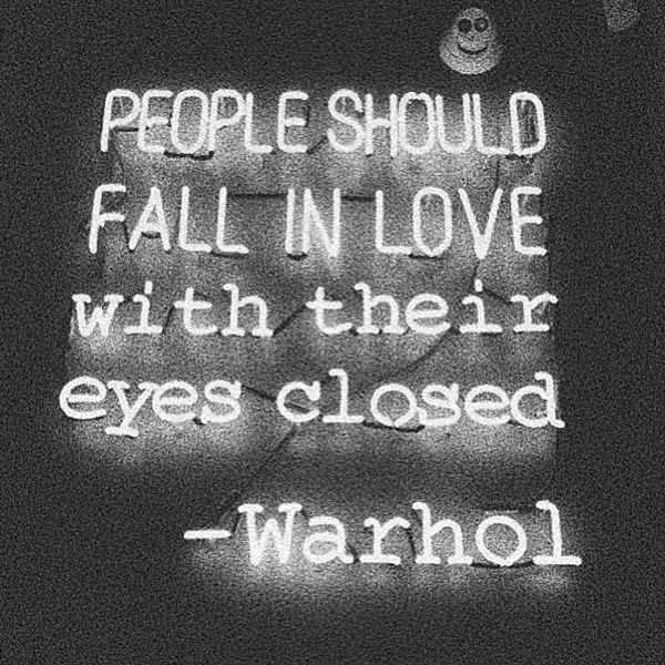 People Should Fall in Love With Their Eyes Closed.