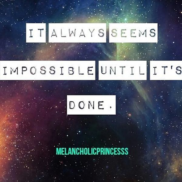 It Always Seems Impossible until It`s Done