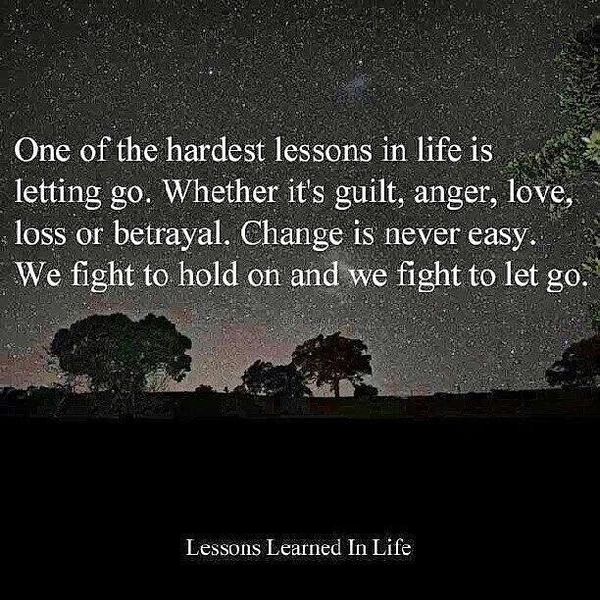 One of the Hardest Lessons in Life is Letting go.