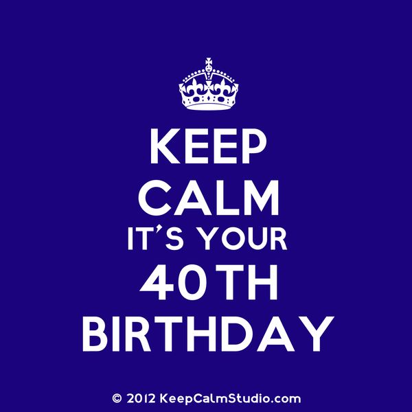 Great Keep Calm 40th Birthday Meme