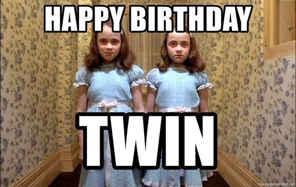 Birthday twin meme.