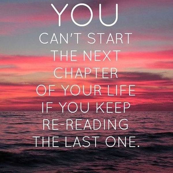 12-you-can-not-start-the-next-chapter-of-your-life-if-you-keep-re-reading-the-last-one