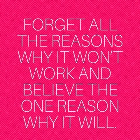 7-forget-all-the-reasons-why-it-will-not-work-and-believe-the-one-reason-why-it-will