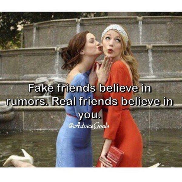 Fake friends believe in rumors.