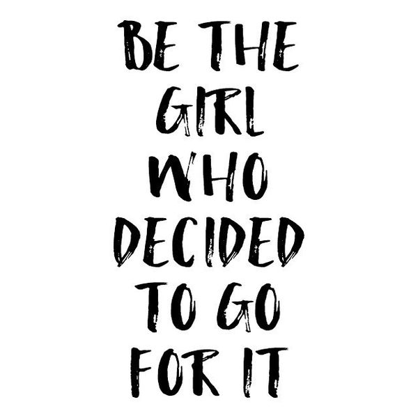 Be the Girl Who Decided to Go for It