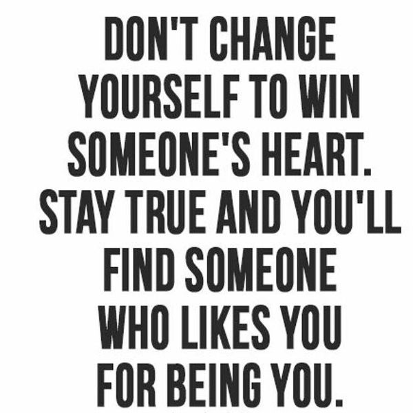 Don`t Change Yourself to Win Someone`s Heart...