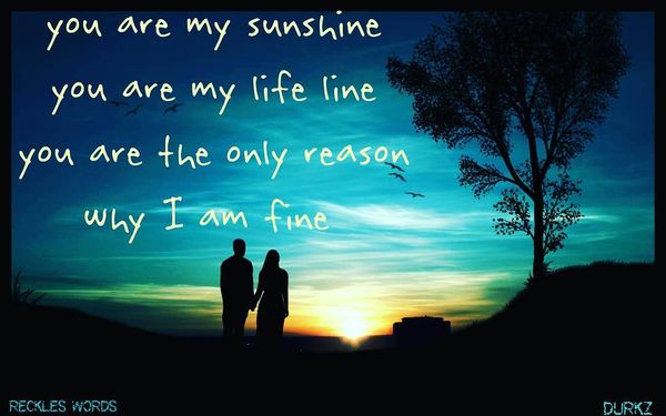 You Are My Sunshine You My Life Line...