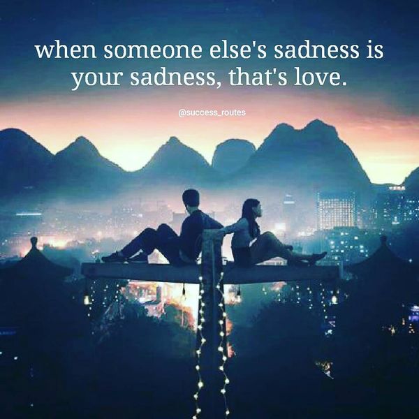 When Someone Else`s Sadness Is Your Sadness, That`s Love.
