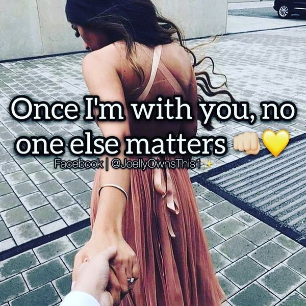 Once I`m with You, No One Else Metters.