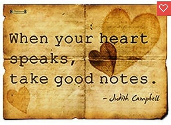 When Your Heart Speaks, Take Good Notes.