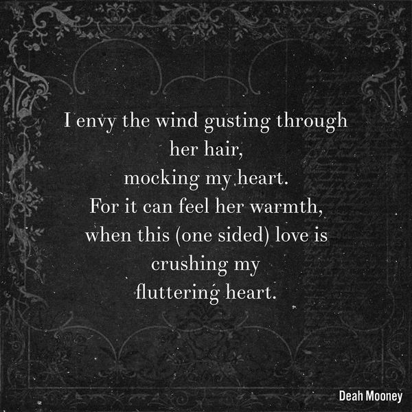 I Envy The Wind Gusting Throught Her Hair, Mocking My Heart.