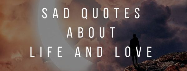 Sad Quotes About Life and Love