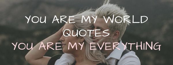 You are My World Quotes, You are My Everything