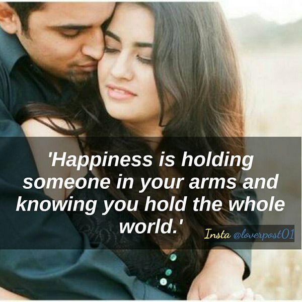 happiness is holding someone in your arms and knowing you hold the whole world