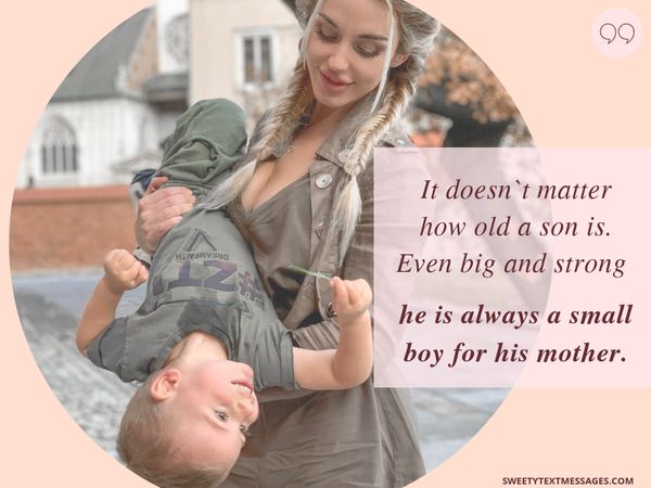 It doesn`t matter what problems follow a man; he always knows that he is the best for her mother.