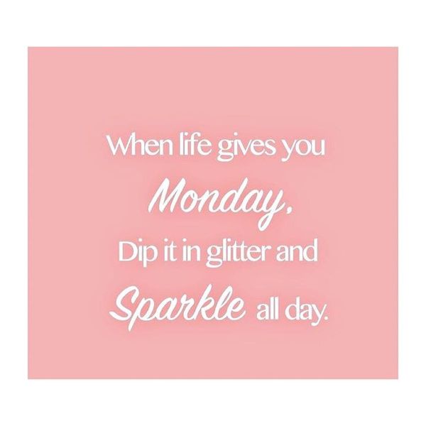 19-when-life-gives-you-monday-dip-it-in-glitter-and-sparkle-all-day