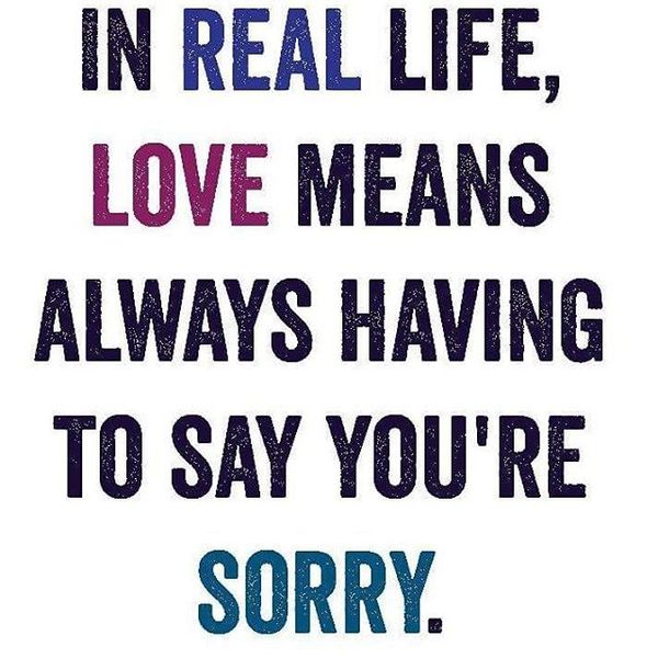in real life love means always having to say you are sorry