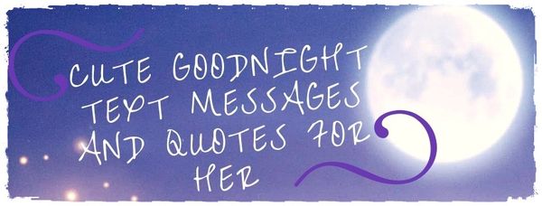 Cute goodnight text messages and quotes for her